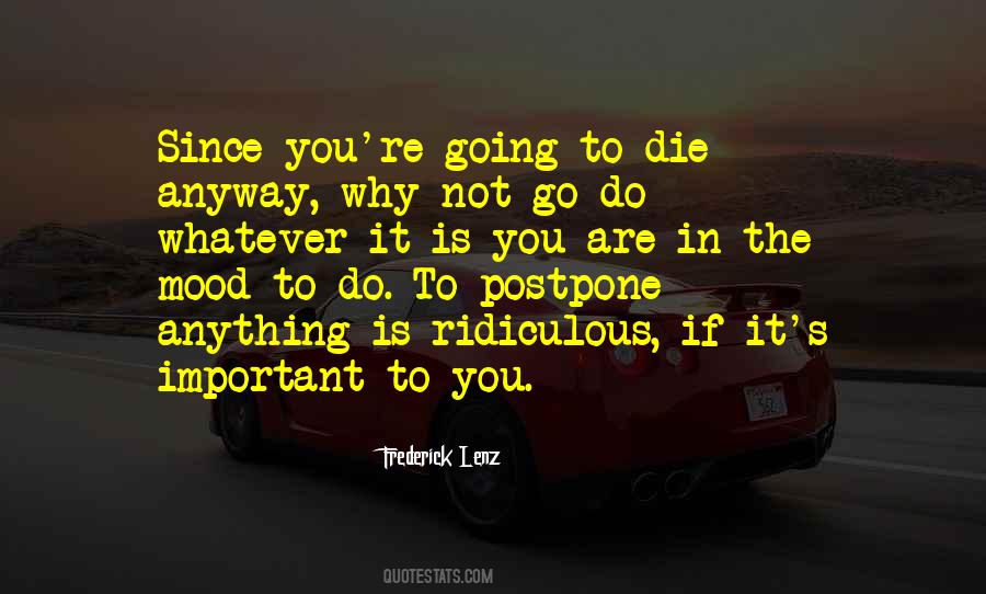 We Are Going To Die Anyway Quotes #851795
