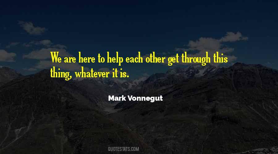 We Are Here To Help Each Other Quotes #1246808