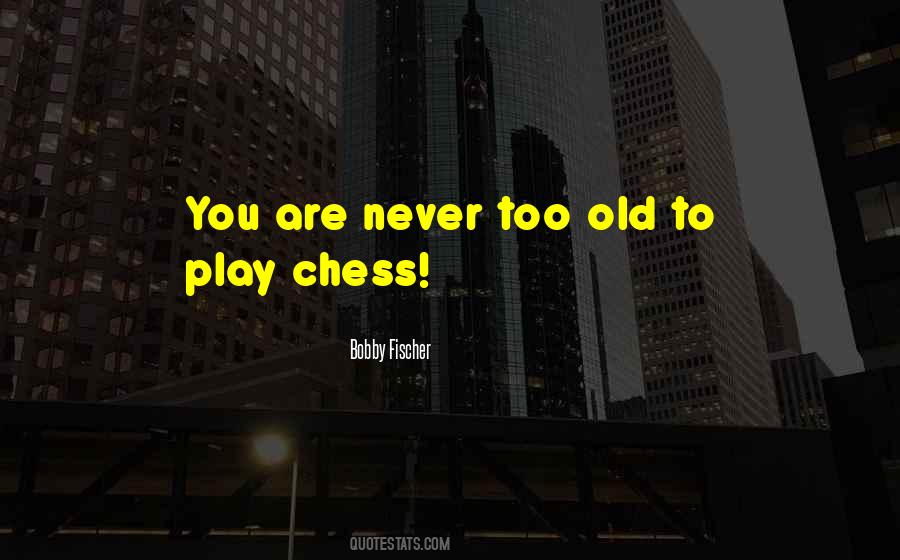 We Are Never Too Old Quotes #29886