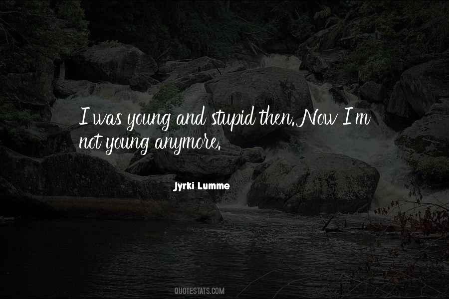 We Are Not Young Anymore Quotes #229425