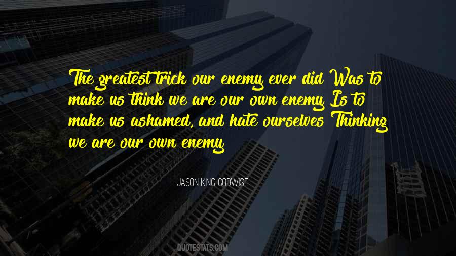 We Are Our Own Enemy Quotes #874386