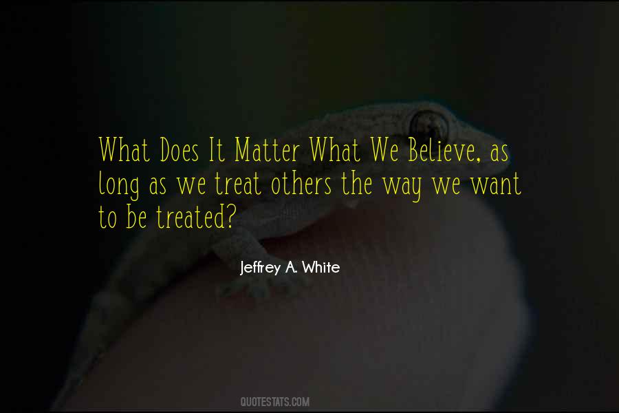 We Believe What We Want To Believe Quotes #1656298