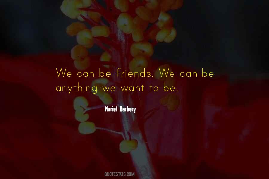 We Can Be Friends Quotes #712473