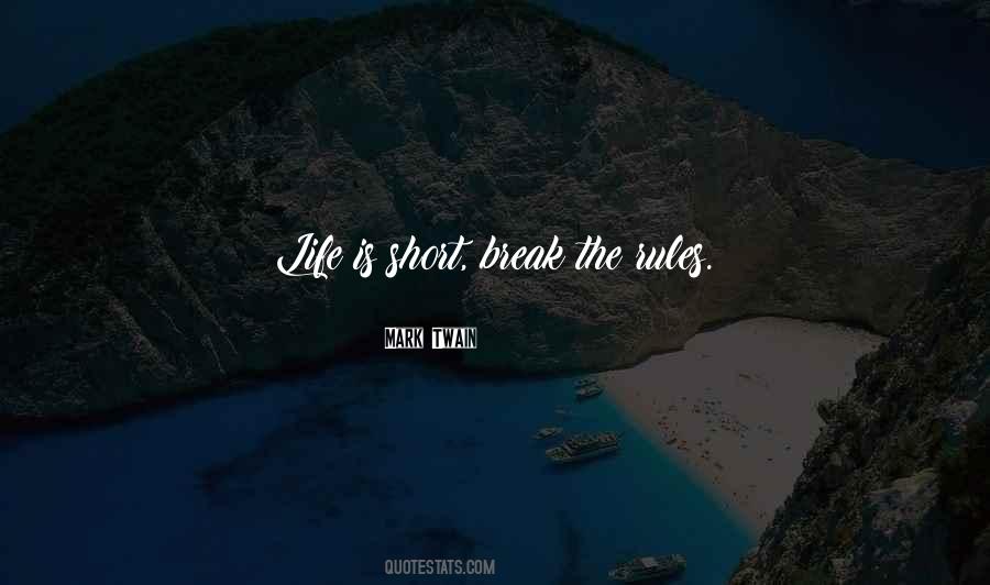 Quotes About Life Is Short Break The Rules #113769