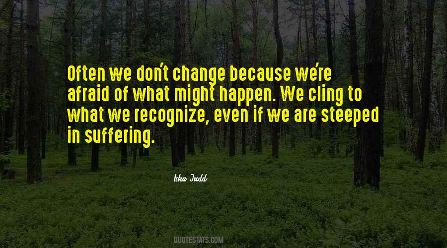 We Change Because Quotes #390131