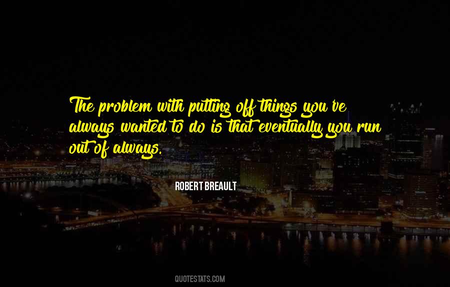 Quotes About Putting Things Off #884095