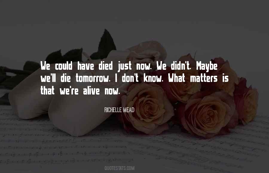 We Could Die Tomorrow Quotes #864607