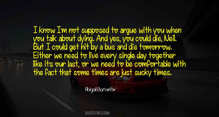 We Could Die Tomorrow Quotes #924842