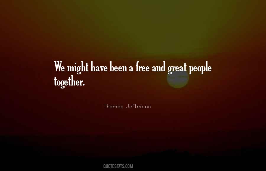 We Could Have Been Great Together Quotes #355491