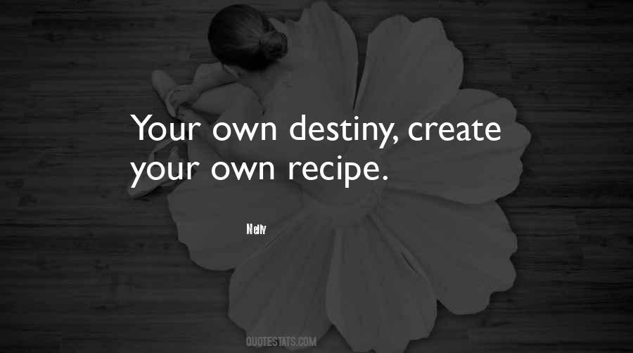 We Create Our Own Destiny Quotes #1006307