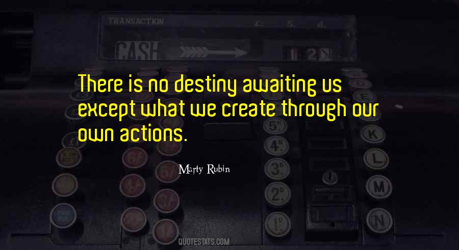 We Create Our Own Destiny Quotes #407638