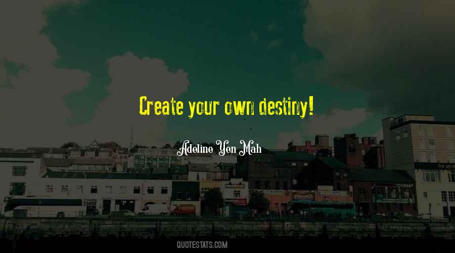 We Create Our Own Destiny Quotes #886166