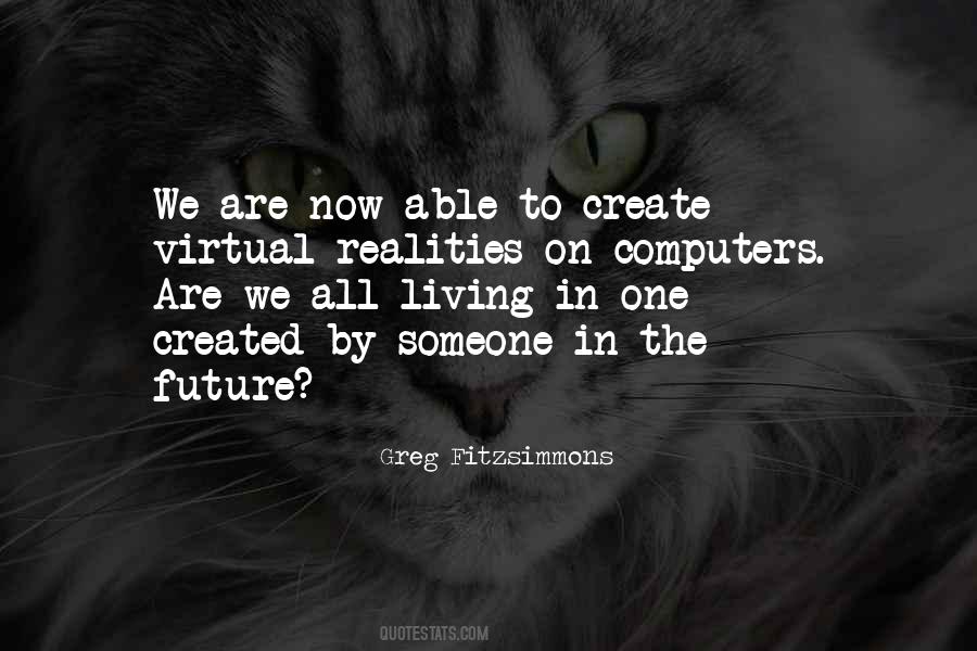 We Create Our Own Reality Quotes #108431