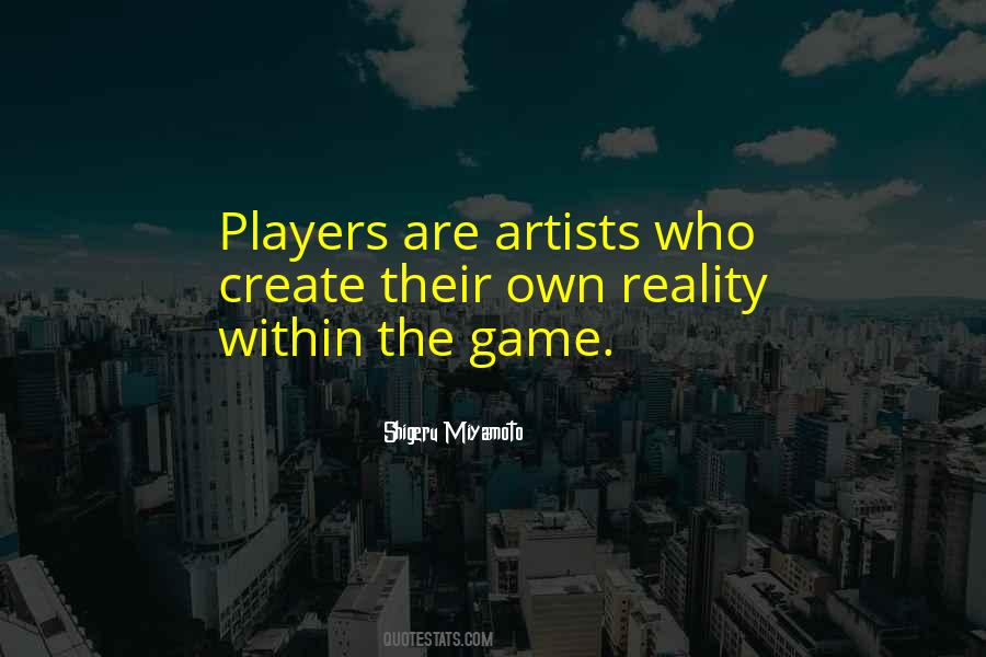 We Create Our Own Reality Quotes #182688