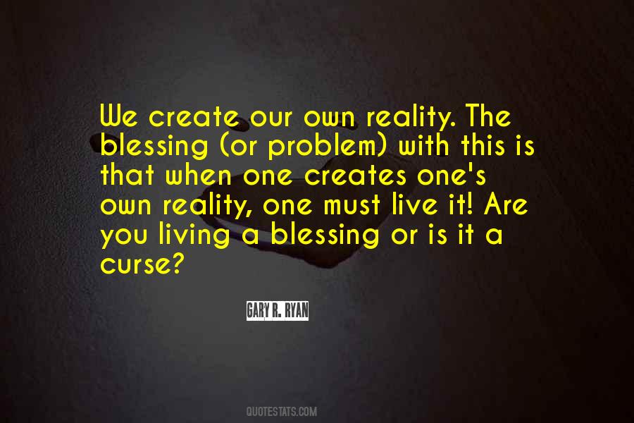 We Create Our Own Reality Quotes #2012