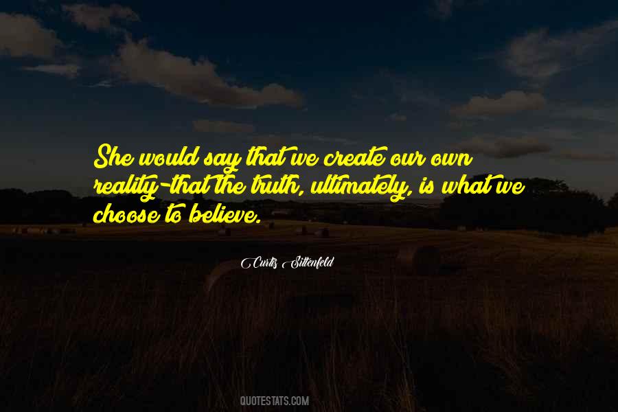 We Create Our Own Reality Quotes #820890