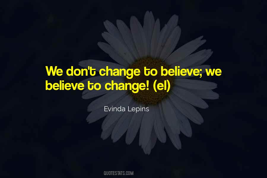 We Don't Change Quotes #1542886