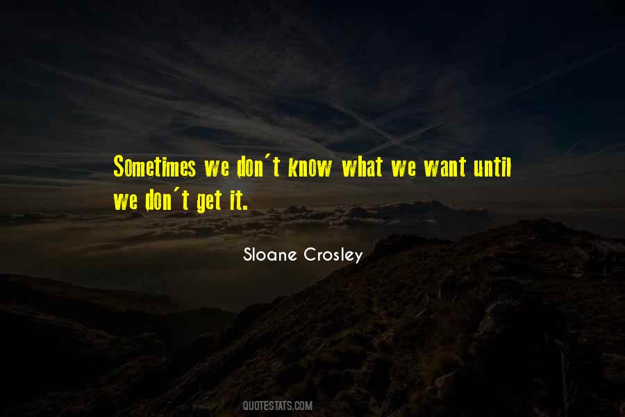 We Don't Know What We Want Quotes #132579