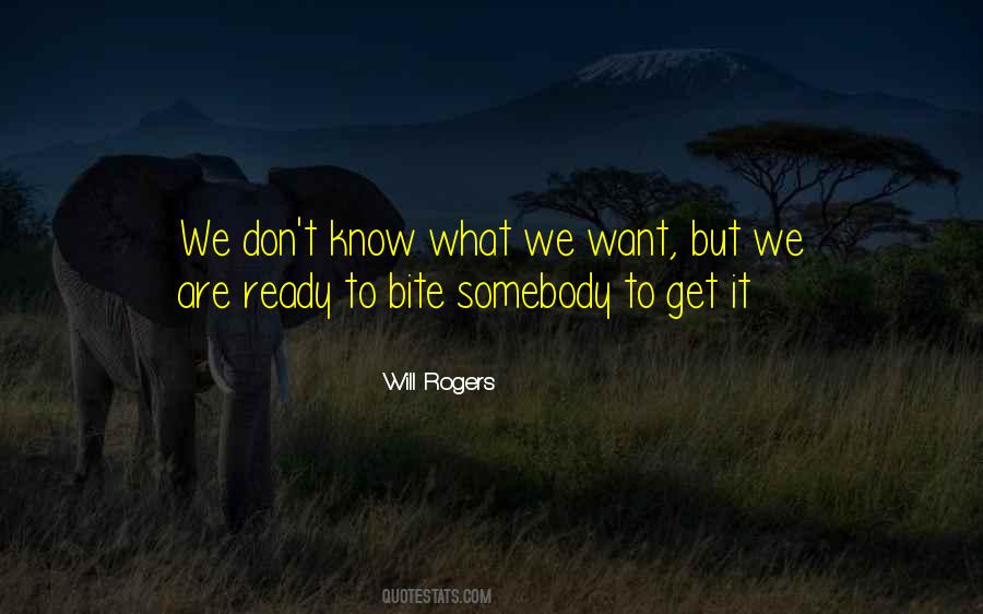 We Don't Know What We Want Quotes #784443