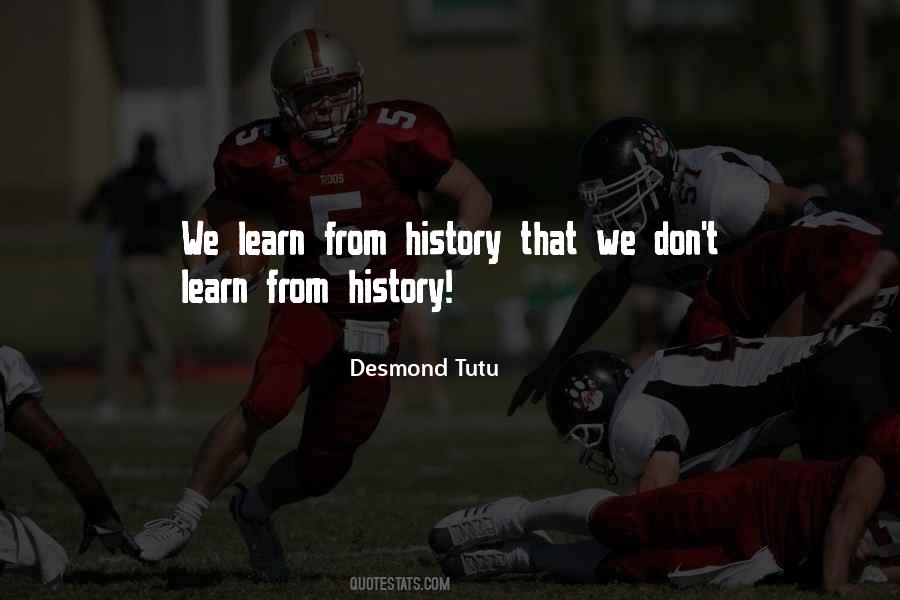 We Don't Learn From History Quotes #501243