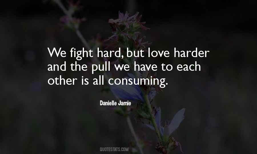 We Fight Hard But Love Harder Quotes #373186