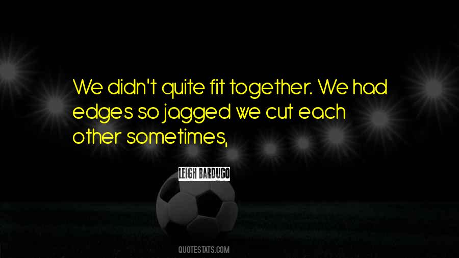 We Fit Together Quotes #1079668