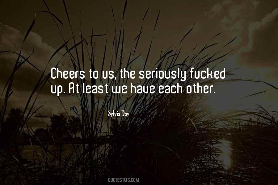 We Have Each Other Quotes #1633359