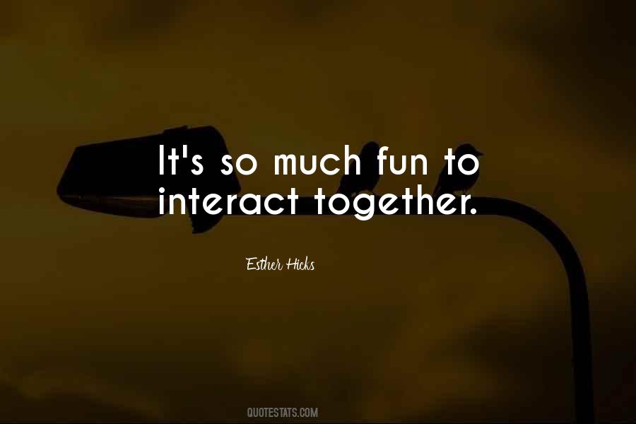 We Have Fun Together Quotes #700917