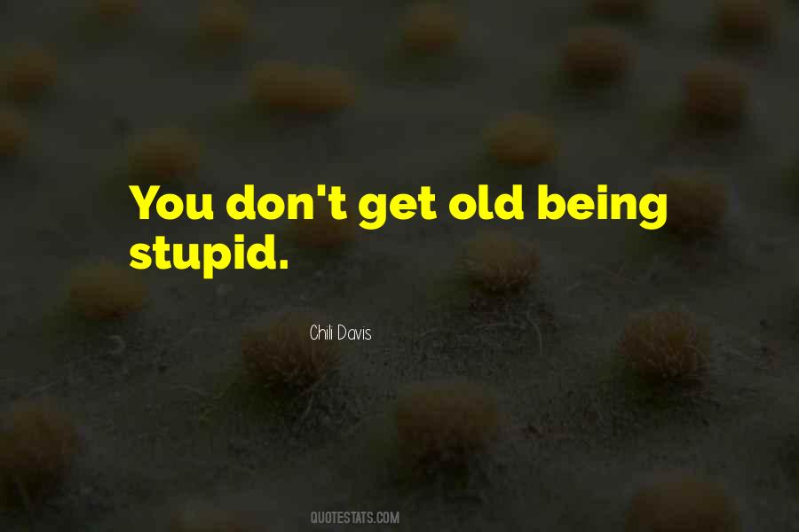 Quotes About Being Stupid #1072691