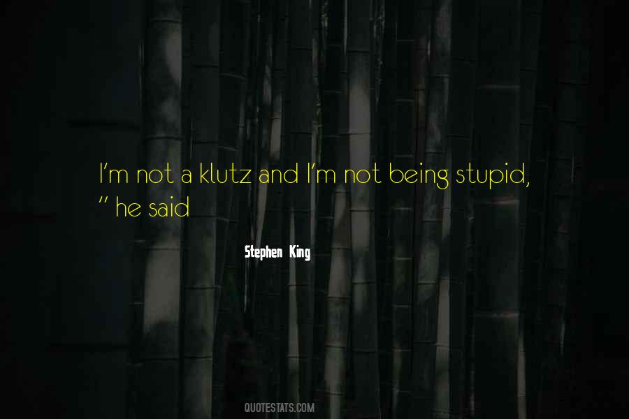 Quotes About Being Stupid #1631289