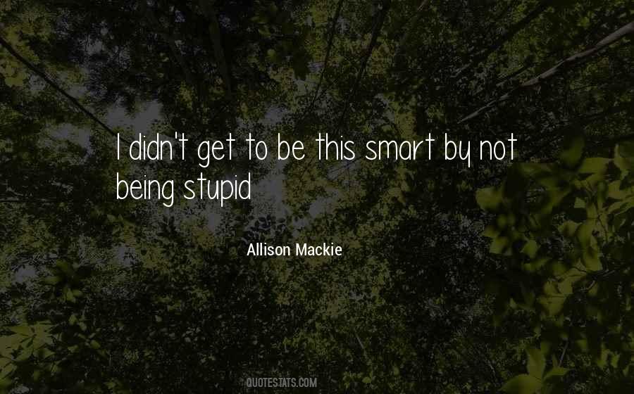 Quotes About Being Stupid #257818