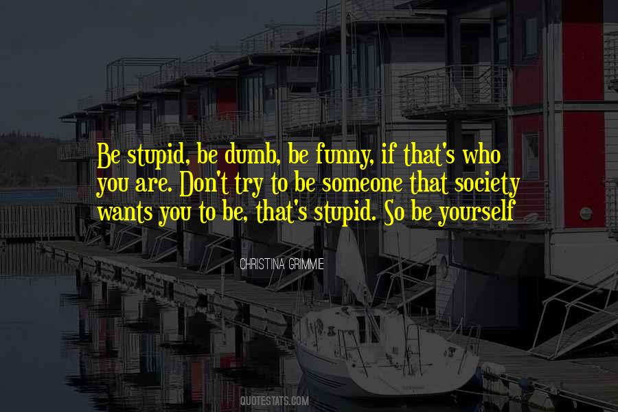 Quotes About Being Stupid #305213