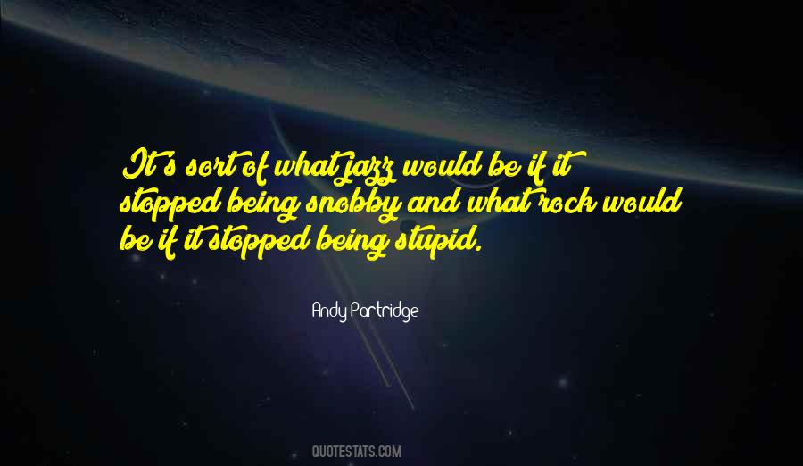 Quotes About Being Stupid #588467