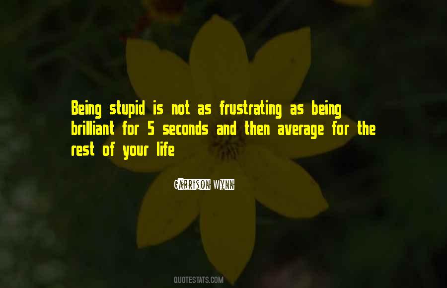 Quotes About Being Stupid #681971
