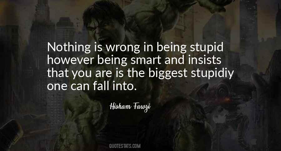 Quotes About Being Stupid #713694