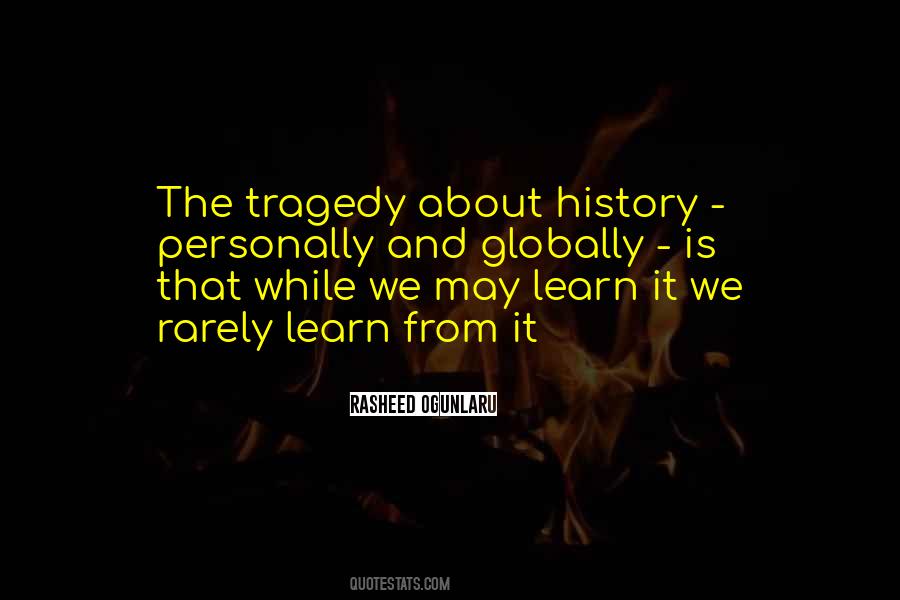 We Learn From History Quotes #488127