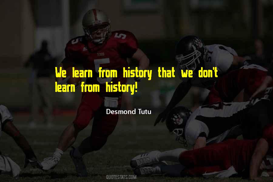 We Learn From History Quotes #501243