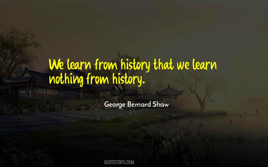 We Learn From History Quotes #538893