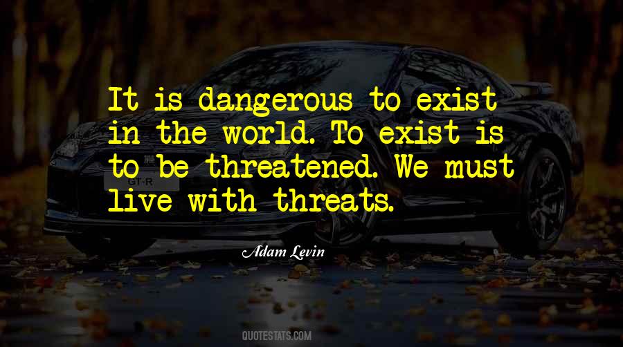 We Live In A Dangerous World Quotes #904259