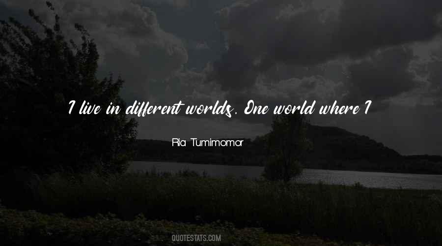 We Live In Different Worlds Quotes #788851