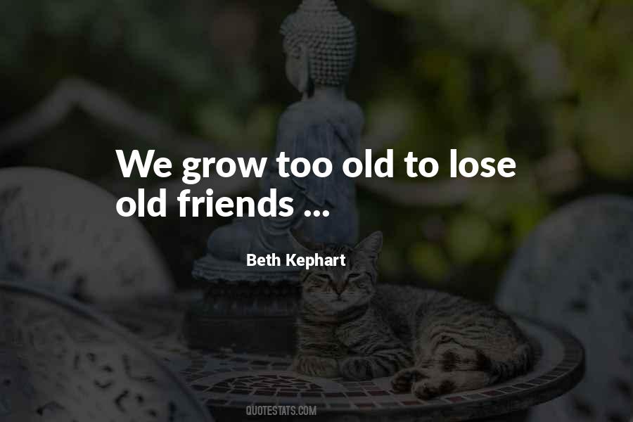 We Lose Friends Quotes #1270989