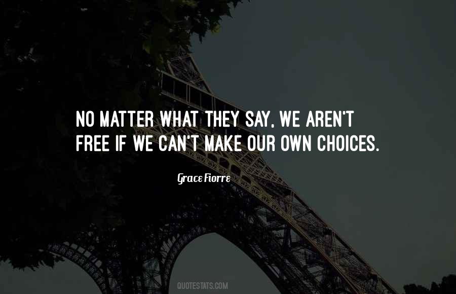 We Make Our Own Choices Quotes #162441