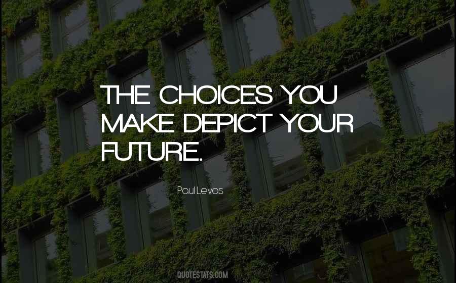 We Make Our Own Choices Quotes #8813