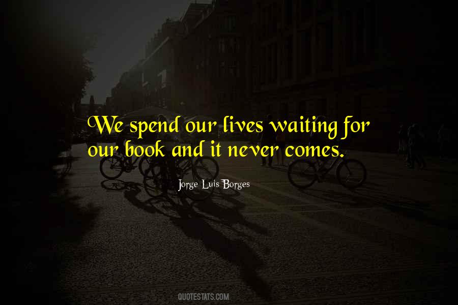 We Spend Our Lives Quotes #1377702