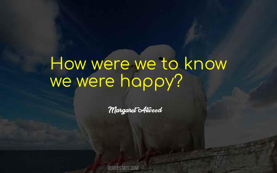 We Were Happy Quotes #1763866