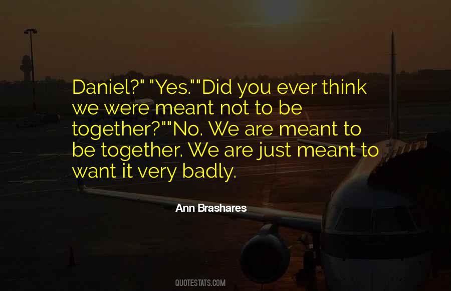 We Were Not Meant To Be Together Quotes #1259954