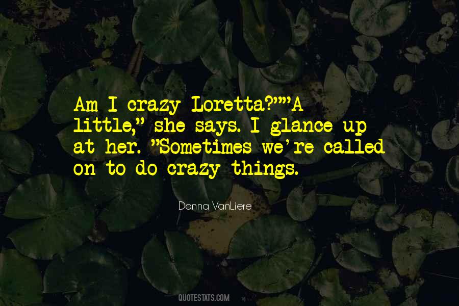 We're A Little Crazy Quotes #1879411