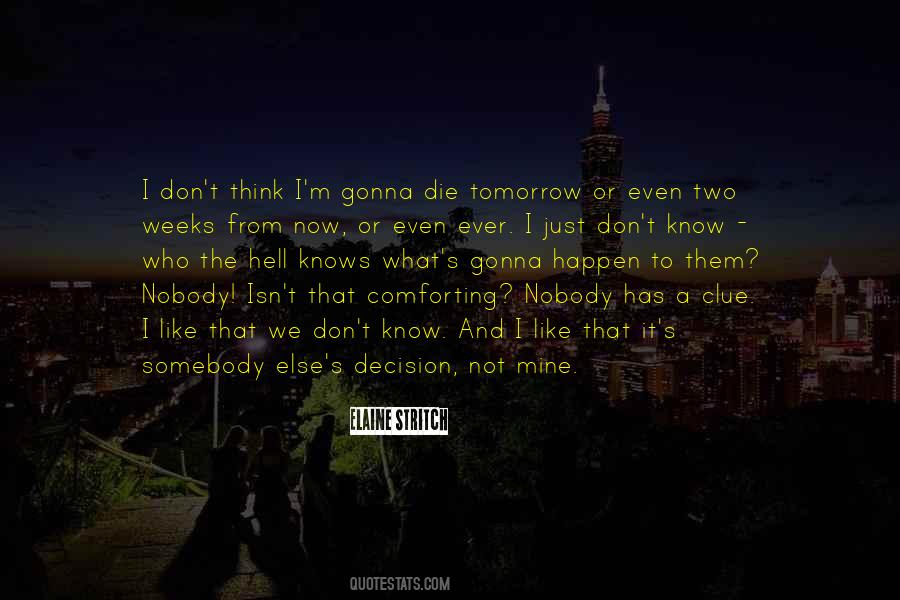 We're All Gonna Die Someday Quotes #461752