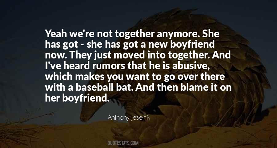 We're Not Together Anymore Quotes #932297