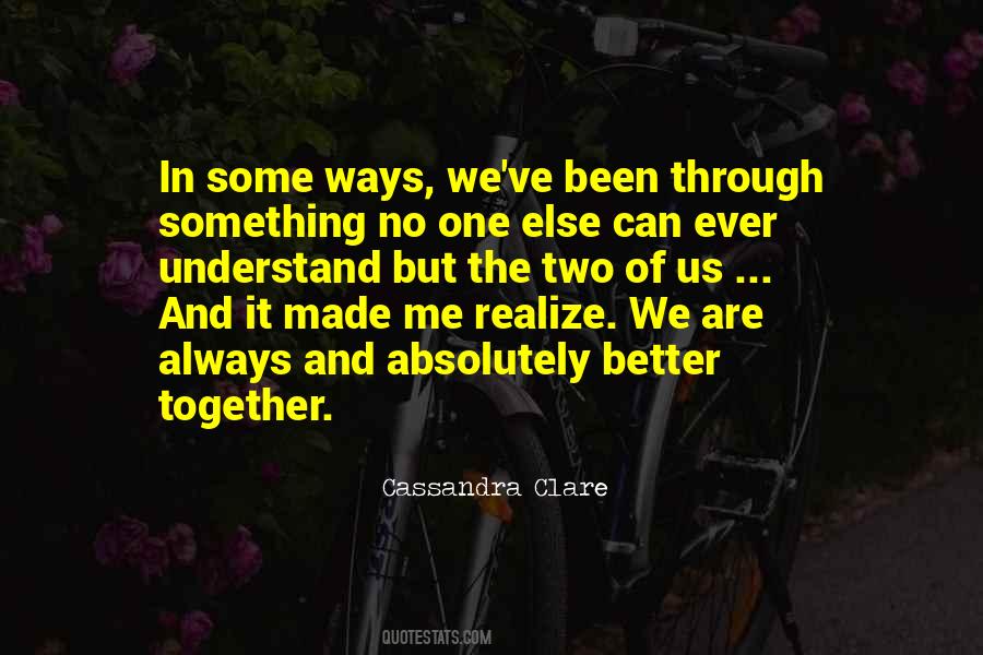 We've Been Through So Much Together Quotes #1415049